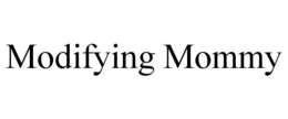MODIFYING MOMMY trademark
