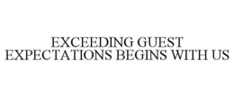 EXCEEDING GUEST EXPECTATIONS BEGINS WITH US trademark