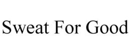 SWEAT FOR GOOD trademark