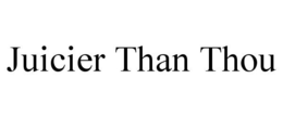 JUICIER THAN THOU trademark