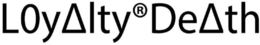 L0YALTY OR DEATH trademark