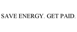 SAVE ENERGY. GET PAID. trademark