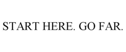 START HERE. GO FAR. trademark