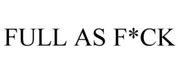 FULL AS F*CK trademark