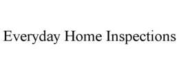 EVERYDAY HOME INSPECTIONS trademark