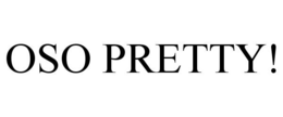 OSO PRETTY! trademark