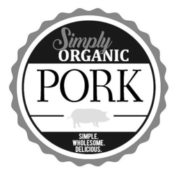SIMPLY ORGANIC PORK SIMPLE WHOLESOME. DELICIOUS. trademark