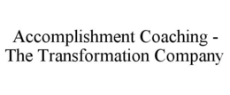 ACCOMPLISHMENT COACHING - THE TRANSFORMATION COMPANY trademark
