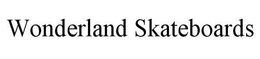 WONDERLAND SKATEBOARDS trademark