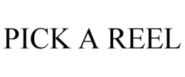 PICK A REEL trademark