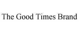 THE GOOD TIMES BRAND trademark