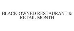 BLACK-OWNED RESTAURANT & RETAIL MONTH trademark