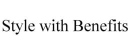 STYLE WITH BENEFITS trademark
