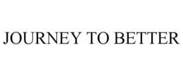 JOURNEY TO BETTER trademark