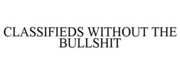 CLASSIFIEDS WITHOUT THE BULLSHIT trademark