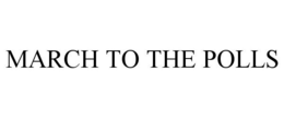 MARCH TO THE POLLS trademark