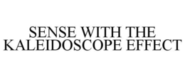 SENSE WITH THE KALEIDOSCOPE EFFECT trademark