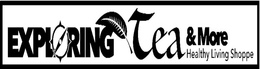 EXPLORING TEA & MORE HEALTHY LIVING SHOPPE trademark