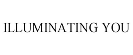 ILLUMINATING YOU trademark