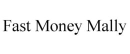 FAST MONEY MALLY trademark