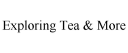EXPLORING TEA & MORE trademark