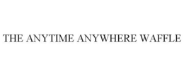 THE ANYTIME ANYWHERE WAFFLE trademark