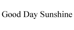GOOD DAY SUNSHINE trademark