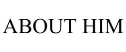 ABOUT HIM trademark