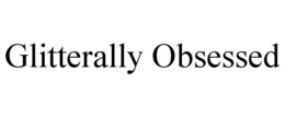 GLITTERALLY OBSESSED trademark