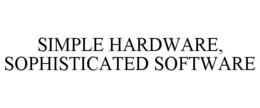 SIMPLE HARDWARE, SOPHISTICATED SOFTWARE trademark