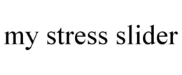 MY STRESS SLIDER trademark