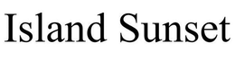 ISLAND SUNSET trademark