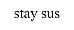 STAY SUS trademark