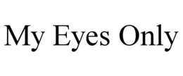 MY EYES ONLY trademark