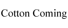 COTTON COMING trademark