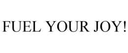 FUEL YOUR JOY! trademark