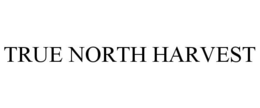 TRUE NORTH HARVEST trademark