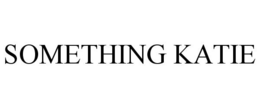 SOMETHING KATIE trademark