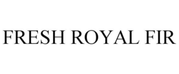 FRESH ROYAL FIR trademark