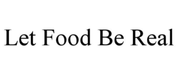 LET FOOD BE REAL trademark