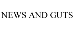 NEWS AND GUTS trademark