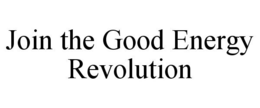 JOIN THE GOOD ENERGY REVOLUTION trademark