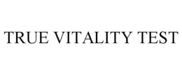 TRUE VITALITY TEST trademark