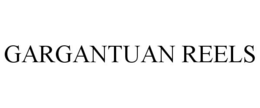 GARGANTUAN REELS trademark