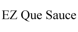 EZ QUE SAUCE trademark