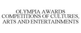 OLYMPIA AWARDS COMPETITIONS OF CULTURES, ARTS AND ENTERTAINMENTS trademark