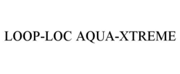 LOOP-LOC AQUA-XTREME trademark