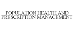 POPULATION HEALTH AND PRESCRIPTION MANAGEMENT trademark