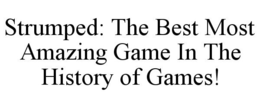 STRUMPED: THE BEST MOST AMAZING GAME IN THE HISTORY OF GAMES! trademark