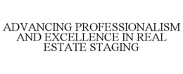 ADVANCING PROFESSIONALISM AND EXCELLENCE IN REAL ESTATE STAGING trademark